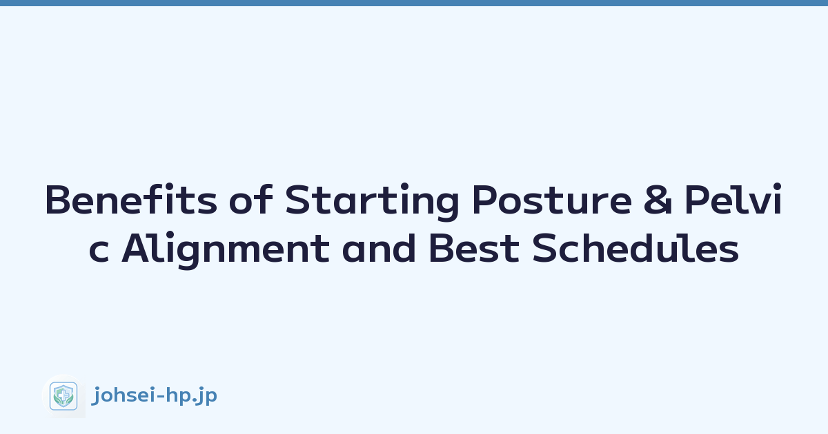 Benefits of Starting Posture & Pelvic Alignment and Best Schedules