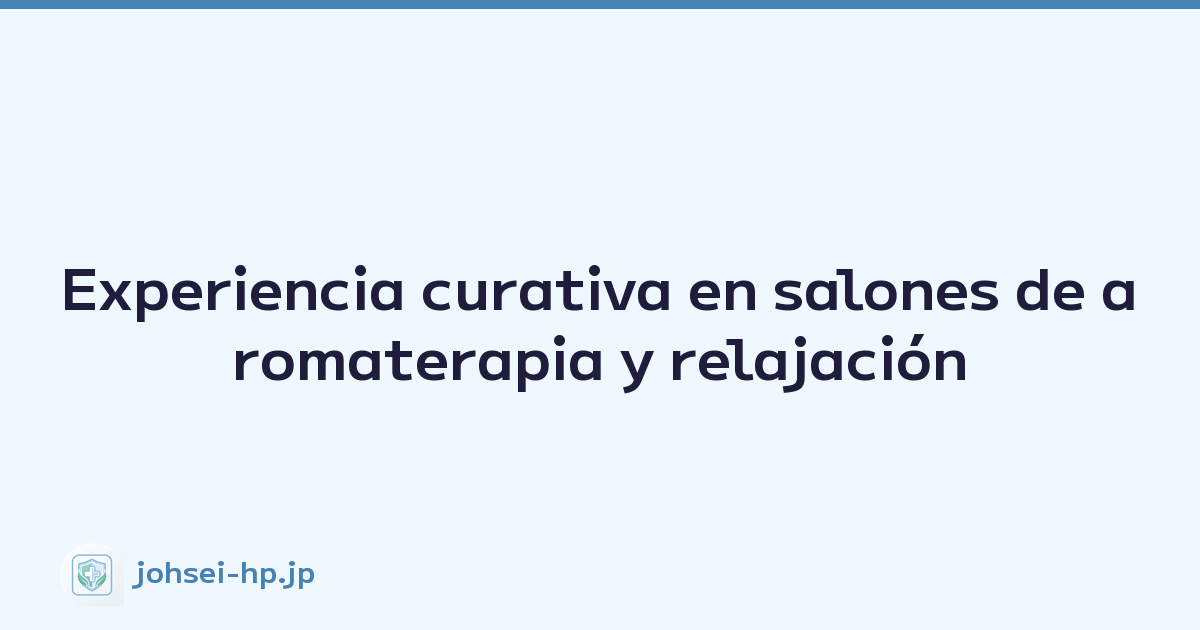 Experiencia curativa en salones de aromaterapia y relajación