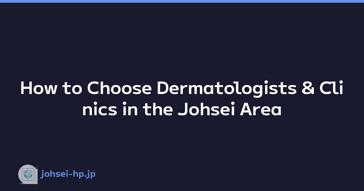 How to Choose Dermatologists & Clinics in the Johsei Area