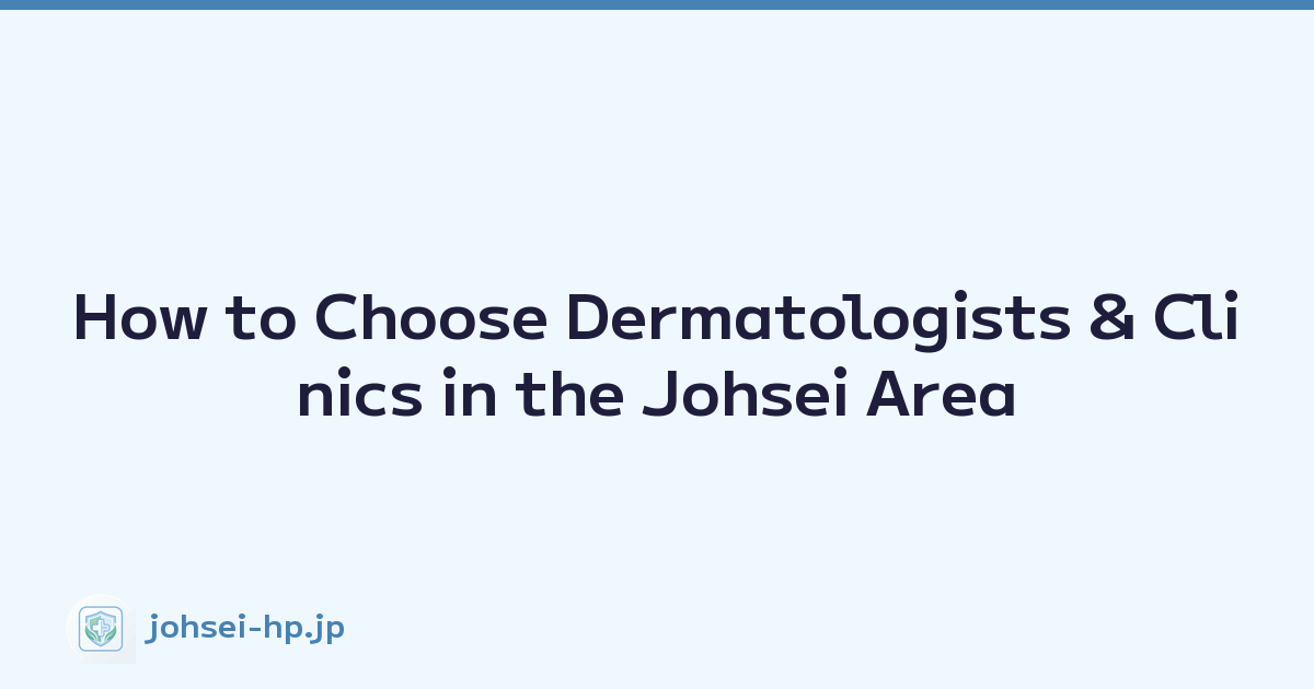 How to Choose Dermatologists & Clinics in the Johsei Area