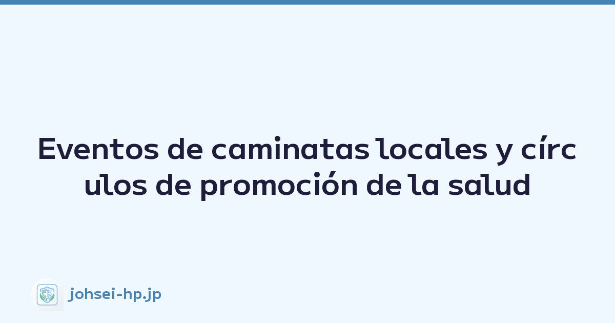 Eventos de caminatas locales y círculos de promoción de la salud