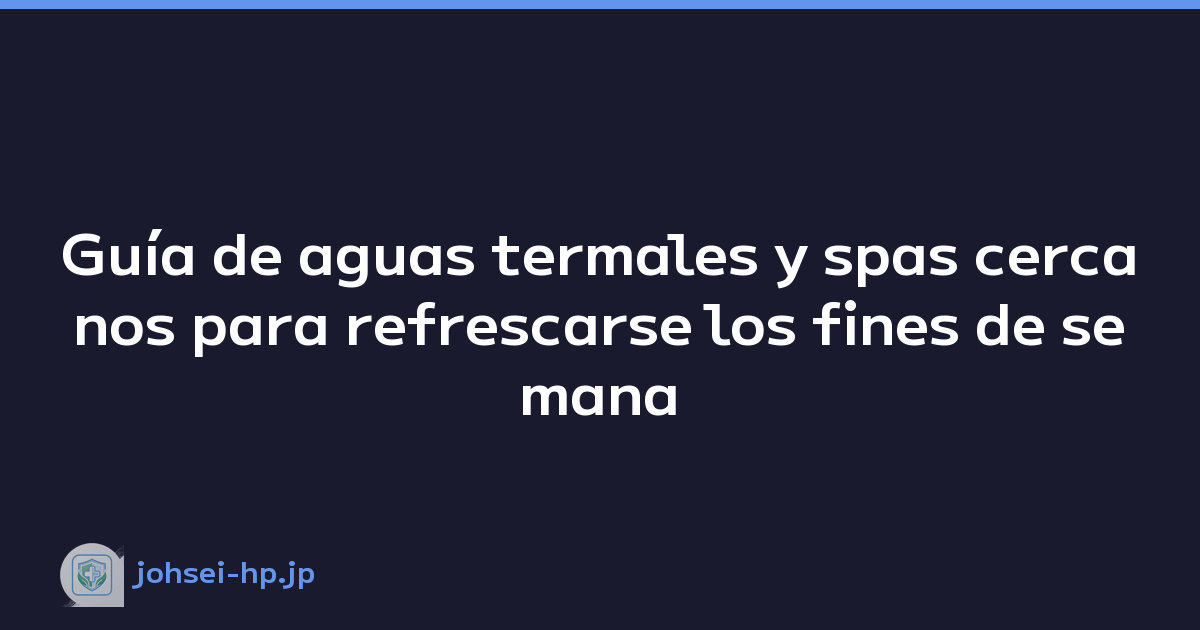 Guía de aguas termales y spas cercanos para refrescarse los fines de semana