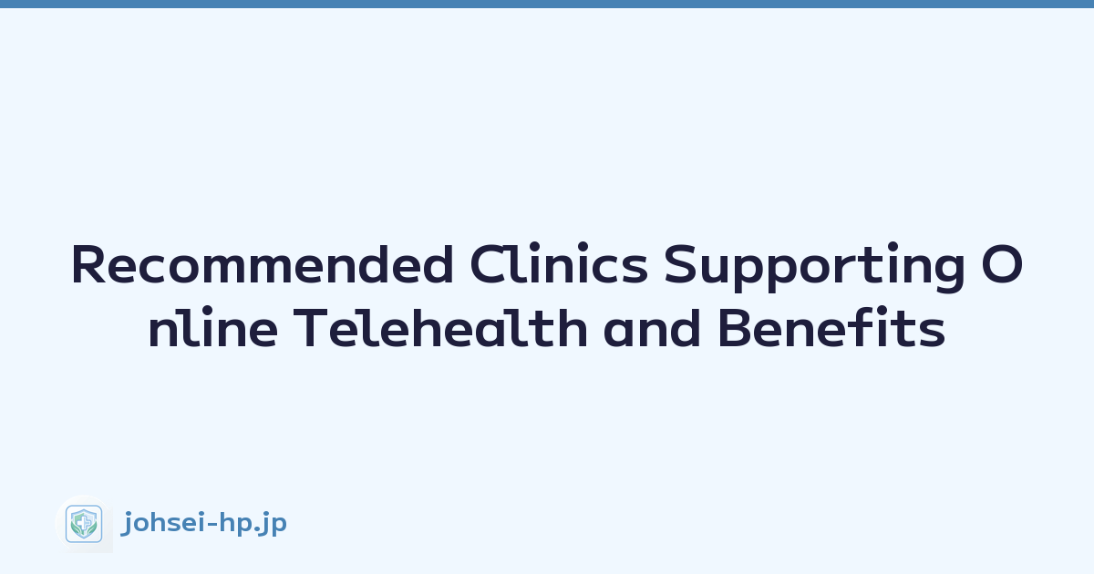 Recommended Clinics Supporting Online Telehealth and Benefits
