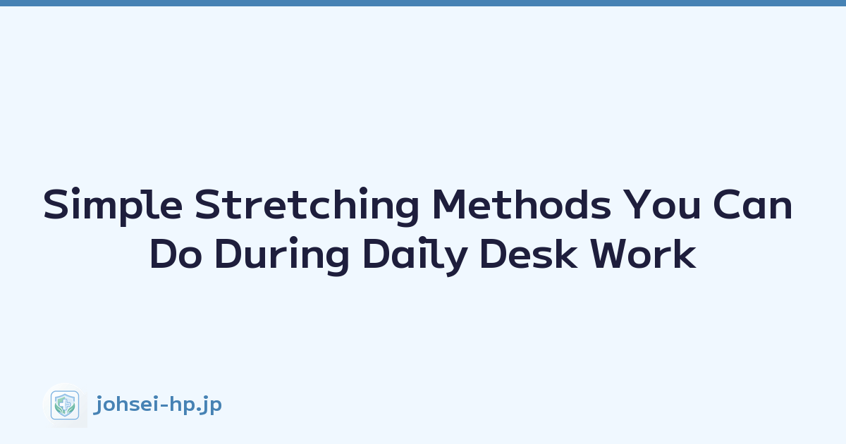 Simple Stretching Methods You Can Do During Daily Desk Work