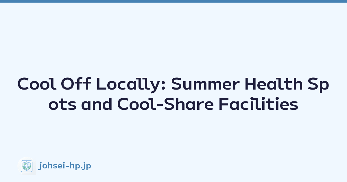 Cool Off Locally: Summer Health Spots and Cool-Share Facilities