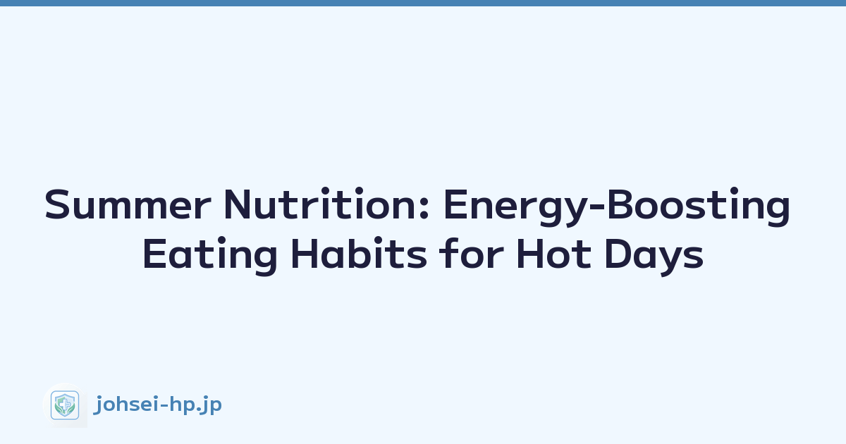 Summer Nutrition: Energy-Boosting Eating Habits for Hot Days