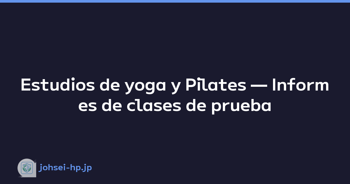 Estudios de yoga y Pilates — Informes de clases de prueba